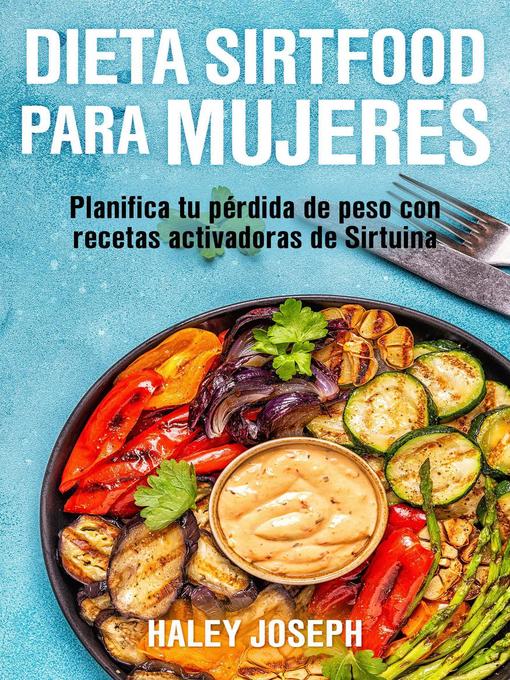 Title details for Dieta Sirtfood para mujeres. Planifica tu pérdida de peso con recetas activadoras de Sirtuina by Haley Joseph - Wait list
